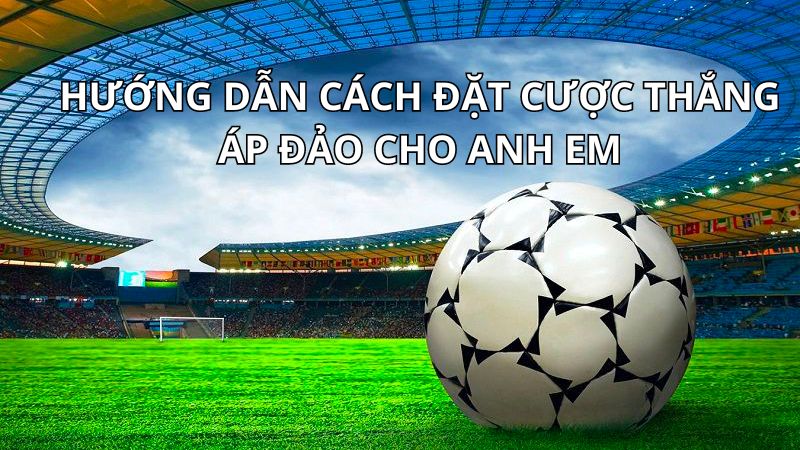 Cách cược thắng áp đảo là gì?