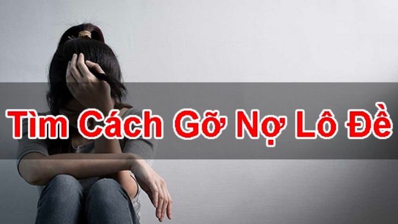 Cách gỡ nợ lô đề nhanh chóng và hiệu quả