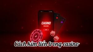 Cách kím tiền trong casino