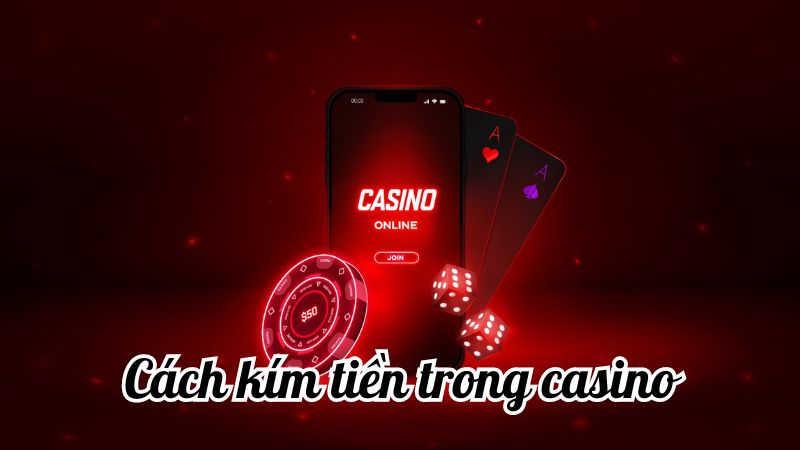 Cách kím tiền trong casino