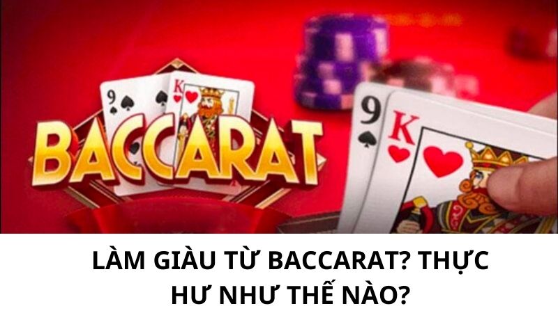 Làm giàu từ baccarat? Thực hư như thế nào?