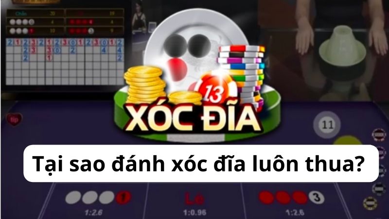 Tại sao đánh xóc đĩa luôn thua?